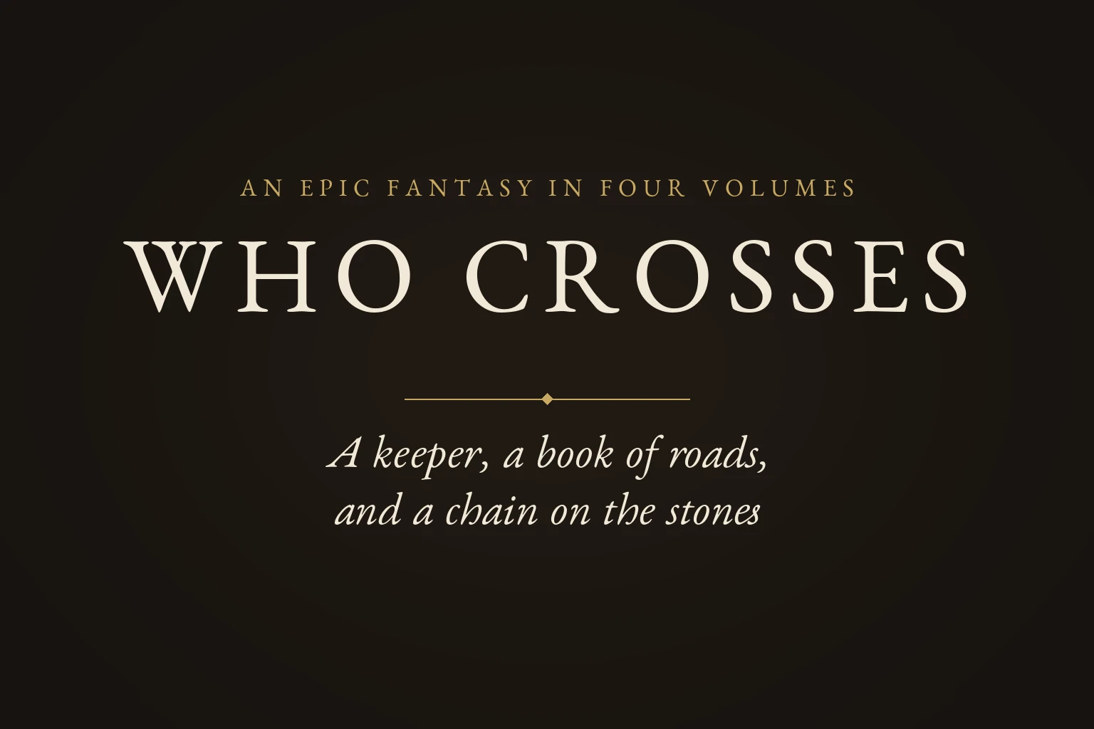 Who Crosses: title plate, gold and cream lettering on a dark ground